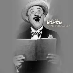 Aktor w kapeluszu i okularach z otwartą książką, z tekstem "Co to jest komizm i jakie są rodzaje?". Mimetyzm w literaturze.
