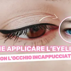 Occhio incappucciato con eyeliner definito. Tutorial per un trucco impeccabile.