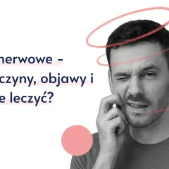 Mężczyzna z tikiem nerwowym, zaciśniętymi zębami i zmarszczonym czołem. Tekst: "Tiki nerwowe – przyczyny, objawy i jak je leczyć?".