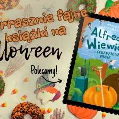 Strrrasznie fajne książki na halloween! Polecamy Alfreda Wiewióra i Skradzioną Dynię.
