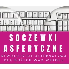 Szkła asferyczne czy warto? Rewolucyjna alternatywa dla dużych wad wzroku, zniekształcająca klawiaturę jak soczewki.