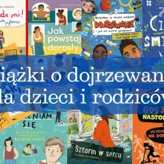 Książki o dojrzewaniu dla dziewczynek i chłopców, które pomogą zrozumieć zmiany.