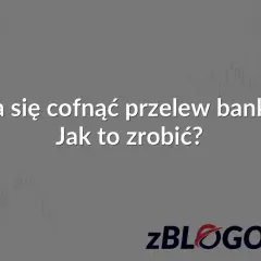 Czy można cofnąć przelew bankowy? Dowiedz się, jak to zrobić, aby odzyskać środki.