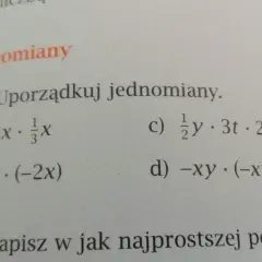 Zadanie 13. Uporządkuj jednomiany: a) -3x · ⅓x, b) -x · (-2x), c) ½y · 3t · 2y, d) -xy · (-xy).