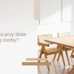 Ile cm na osobę przy stole? Sprawdź, by uniknąć dyskomfortu