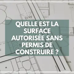 Plan d'architecte avec la question : "Quelle est la surface autorisée sans permis de construire ?