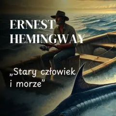 Ernest Hemingway, stary rybak w łodzi, walczy z wielkim marlinem na wzburzonym morzu. Tytuł książki "Stary człowiek i morze" podkreśla tę epicką walkę.