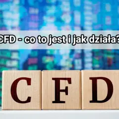 Drewniane klocki z literami CFD na tle wykresów giełdowych. Obraz wyjaśnia, cfd jak działa.
