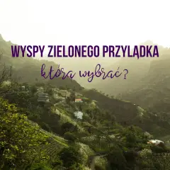 Wyspy Zielonego Przylądka: malownicza wioska na zboczu góry, otoczona bujną zielenią i tarasowymi uprawami. Którą wyspę wybrać na wakacje?