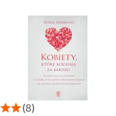 Okładka książki Robin Norwood "Kobiety, które kochają za bardzo". Pomaga zrozumieć przyczyny nadmiernego zaangażowania w związki i odzyskać poczucie własnej wartości.