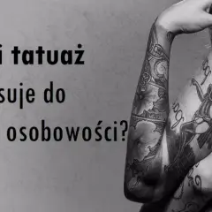 Jaki tatuaż pasuje do twojej osobowości – odkryj idealny wzór dla siebie