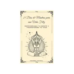 Portada de libro "21 Días de Mantras para una Vida Feliz". Ilustración de persona meditando con chakras visibles. Ideal para mantras para repetir diariamente.