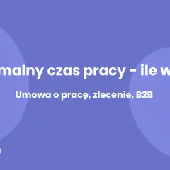 Maksymalny czas pracy – ile godzin można pracować dziennie przy umowie o pracę, zleceniu i B2B? Sprawdź na bankbiznes.pl.