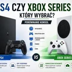 Porównanie konsol: PS4 czy Xbox Series S? Zobacz, która platforma oferuje lepszą wydajność, bibliotekę gier i cenę.