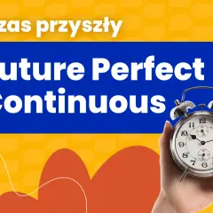 Ręka trzyma budzik. Napisy "Czas przyszły", "Future Perfect Continuous" sugerują naukę gramatyki.