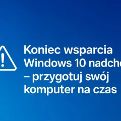 Uwaga! Koniec wsparcia dla Windows 10 nadchodzi. Przygotuj swój komputer na czas, aby uniknąć problemów.