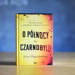 Okładka książki "O Północy w Czarnobylu" Adama Higginbothama, opowiadającej o największej katastrofie nuklearnej.