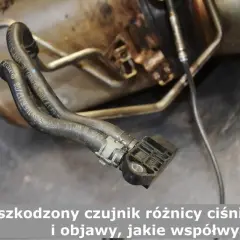 Objawy uszkodzonego czujnika różnicy ciśnień DPF – nie ignoruj tych sygnałów