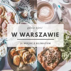 Gdzie zjeść w Warszawie? Przewodnik po kulinarnych perełkach stolicy