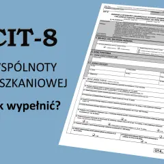 Formularz CIT-8 dla wspólnot mieszkaniowych. Jak wypełnić zeznanie podatkowe?