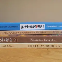 Pięć książek o historii Polski dla dzieci. Tytuły: "A to historia!", "Znak orła. Historia Polski w opowieściach dla dzieci", "Ładna Historia", "Polska. Na tropie historii".