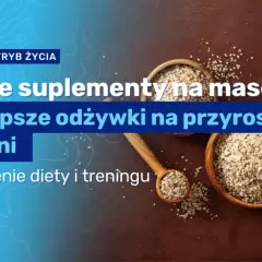Suplementy na mięśnie: co działa? Wybór eksperta bez przepalania kasy