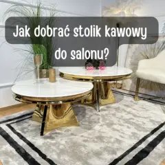 Jak dobrać stolik kawowy do kanapy, aby uniknąć błędów w aranżacji