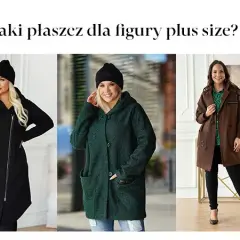 Jaki płaszcz przy dużym biuście? Wybierz idealny model dla siebie