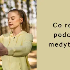 O czym myśleć podczas medytacji, aby osiągnąć wewnętrzny spokój