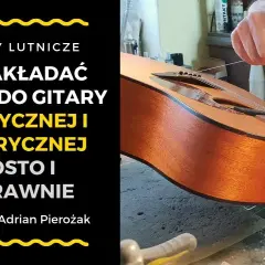Jak założyć struny do gitary akustycznej - uniknij najczęstszych błędów