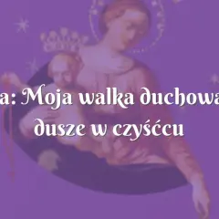 Dusze czyśćcowe mogą nam pomóc: poznaj prawdę o ich wstawiennictwie