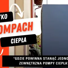 Gdzie zamontować pompę ciepła, aby uniknąć błędów i kosztów?