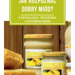 Jak rozpoznać dobry miód i uniknąć zakupu podróbki – praktyczne porady