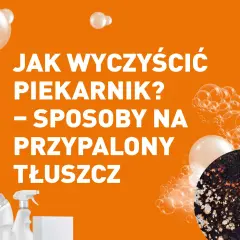 Skuteczne sposoby na to, czym zmyć tłuszcz z piekarnika bez wysiłku