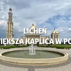 Licheń atrakcje, które zaskoczą każdego turystę w tym miejscu