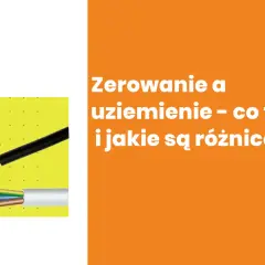 Czym różni się uziemienie od zerowania? Kluczowe różnice dla bezpieczeństwa