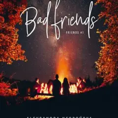 O czym jest książka Bad Friends streszczenie, wątki i bohaterowie