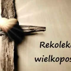 Najważniejsze terminy rekolekcji wielkopostnych w twojej parafii - kalendarz