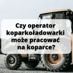 Czy operator koparko-ładowarki może pracować na koparce? Fakty