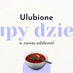 Zupy które lubią dzieci – proste przepisy na smakowite dania