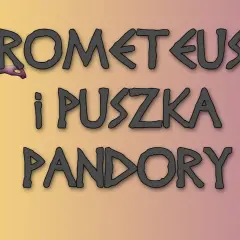 Mit o Prometeuszu i Pandorze: Historia, która zmienia wszystko