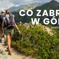 Co wziąć w góry latem, aby uniknąć nieprzyjemnych niespodzianek