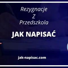 Jak napisać rezygnację z przedszkola - uniknij problemów i błędów