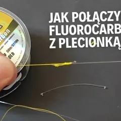 Jak wiązać fluorocarbon z plecionką, aby uniknąć słabych połączeń