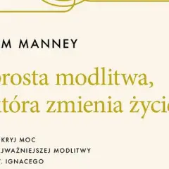 Prosta modlitwa, która zmienia życie i przynosi duchowe przemiany
