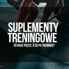 Jakie suplementy przed i po treningu zwiększą Twoje wyniki?