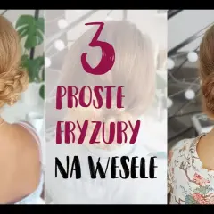 Fryzury na wesele jak zrobić samemu - proste i efektowne pomysły