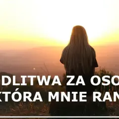 Modlitwa za człowieka, który sprawia ból – jak znaleźć ukojenie i przebaczenie