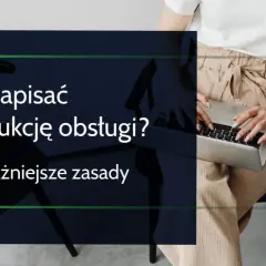 Jak napisać instrukcję obsługi, aby uniknąć najczęstszych błędów