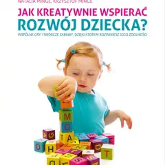Jak kreatywnie wspierać rozwój dziecka – praktyczne metody i inspiracje dla rodziców